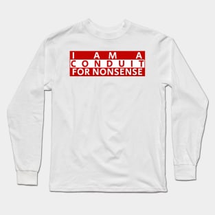 i-am-a-conduit-for-nonsense Long Sleeve T-Shirt